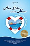 Aus Liebe zum Meer: eine maritime Anthologie