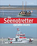 Die Seenotretter. 150 Jahre DGzRS: Das Buch zum Jubiläum der deutschen Gesellschaft zur Rettung Schiffbrüchiger, Bildband mit packenden Fotografien ... jüngsten Seenotkreuzer (Sutton Schifffahrt)